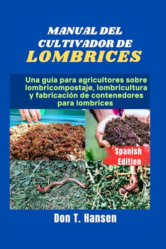 MANUAL DEL CULTIVADOR DE LOMBRICES: Una guía para agricultores sobre lombricompostaje, lombricultura y fabricación de contenedores para lombrices von Independently published