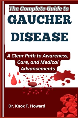 The Complete Guide to Gaucher Disease: A Clear Path to Awareness, Care, and Medical Advancements The Complete Guide to Gaucher Disease: A Clear Path to Awareness, Care, and Medical Advancements von Independently published