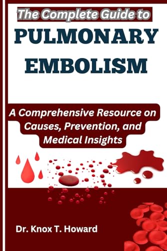 The Complete Guide to Pulmonary Embolism: A Comprehensive Resource on Causes, Prevention, and Medical Insights The Complete Guide to Pulmonary Embolism: A Comprehensive Resource on Causes, Prevention, and Medical Insights von Independently published