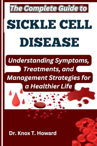 The Complete Guide to Sickle Cell Disease: Understanding Symptoms, Treatments, and Management Strategies for a Healthier Life The Complete Guide to Sickle Cell Disease: Understanding Symptoms, Treatments, and Management Strategies for a Healthier Life von Independently published