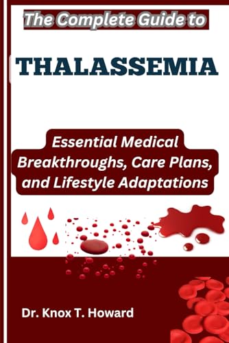 The Complete Guide to Thalassemia: Essential Medical Breakthroughs, Care Plans, and Lifestyle Adaptations The Complete Guide to Thalassemia: Essential Medical Breakthroughs, Care Plans, and Lifestyle Adaptations von Independently published