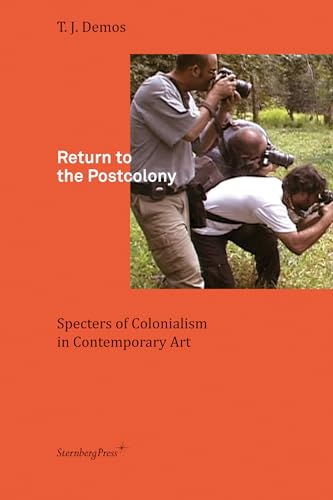 Return to the Postcolony: Specters of Colonialism in Contemporary Art (Sternberg Press) von Sternberg Press