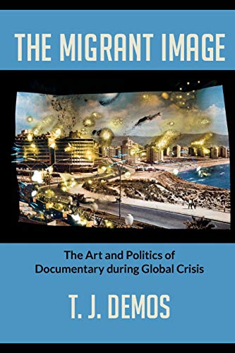 The Migrant Image: The Art and Politics of Documentary During Global Crisis von Duke University Press