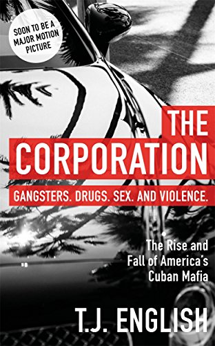 The Corporation: Gangsters, Drugs, Sex, and Violence. The Rice and Fall of America's Cuban Mafia von Blink Publishing