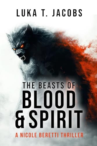 The Beasts of Blood and Spirit: A Nicole Beretti Thriller von Independently published
