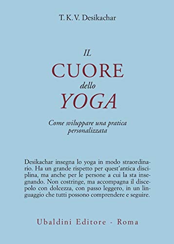Il cuore dello yoga. Lo sviluppo di una pratica personale (Civiltà dell'Oriente)