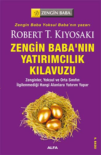 Zengin Babanin Yatirimcilik Kilavuzu: Zenginler, Yoksul ve Orta Sınıfın İlgilenmediği Hangi Alanlara Yatırım Yapar? von Alfa Yayınları