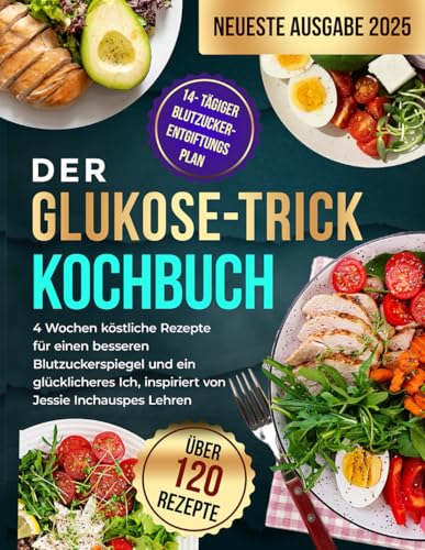 Der Glukose-Trick Kochbuch: 4 Wochen köstliche Rezepte für einen besseren Blutzuckerspiegel und ein glücklicheres Ich, inspiriert von Jessie Inchauspes Lehren von Independently published