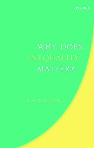 Why Does Inequality Matter? (Uehiro Series in Practical Ethics)