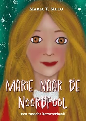 Marie naar de Noordpool: Een rasecht kerstverhaal! Marie naar de Noordpool: Een rasecht kerstverhaal! von Uitgeverij Boekscout