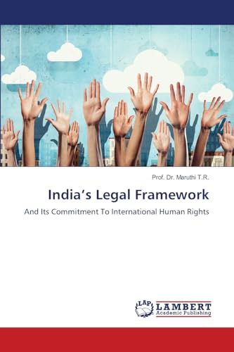 India’s Legal Framework: And Its Commitment To International Human Rights von LAP LAMBERT Academic Publishing
