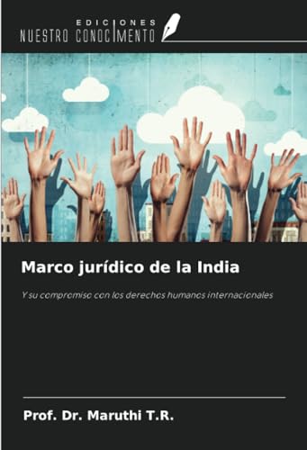 Marco jurídico de la India: Y su compromiso con los derechos humanos internacionales von Ediciones Nuestro Conocimiento