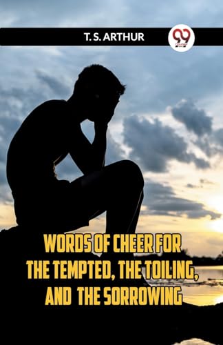 Words Of Cheer For The Tempted, The Toiling, And The Sorrowing von Double9 Books