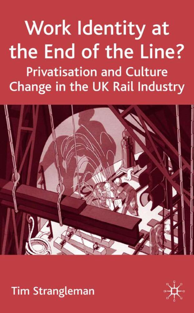 Work Identity at the End of the Line?: Privatisation and Culture Change in the UK Rail Industry von SPRINGER NATURE