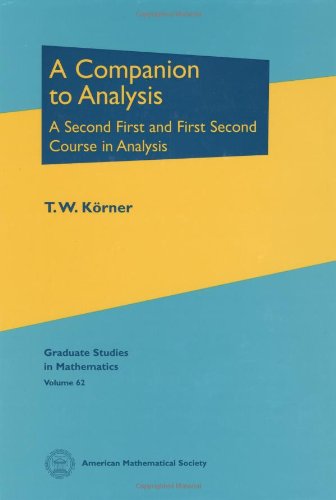 A Companion to Analysis: A Second First and First Second Course in Analysis (Graduate studies in mathematics, vol.62)