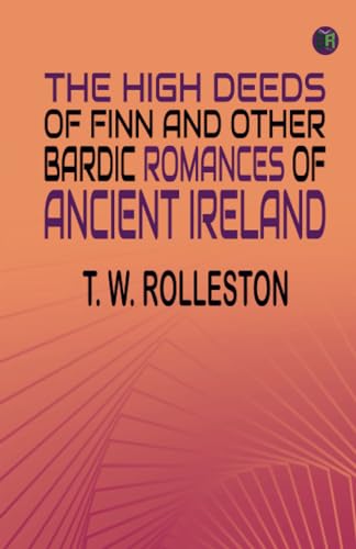 The High Deeds of Finn and other Bardic Romances of Ancient Ireland von Zinc Read