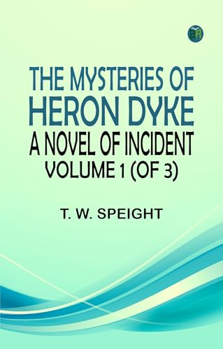 The Mysteries of Heron Dyke: A Novel of Incident. Volume 1 (of 3) von Zinc Read