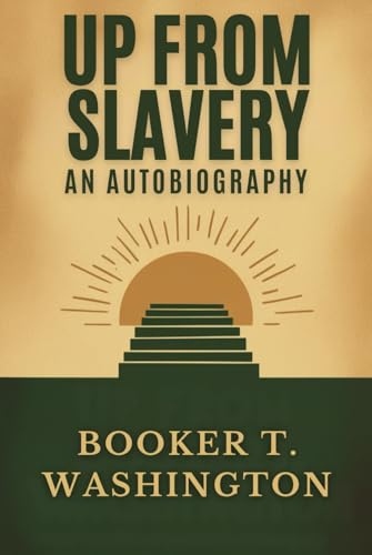 Up From Slavery: An Autobiography von Independently published
