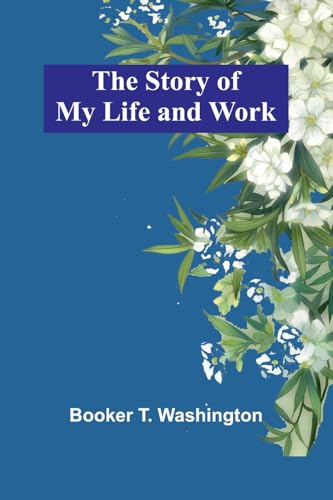 The Story of My Life and Work von Alpha Edition