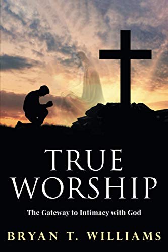 True Worship: The Gateway to Intimacy with God von Absolute Author Publishing House