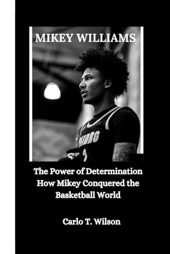 MIKEY WILLIAMS: The Power of Determination How Mikey Conquered the Basketball World von Independently published