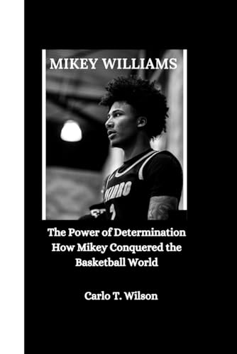 MIKEY WILLIAMS: The Power of Determination How Mikey Conquered the Basketball World von Independently published