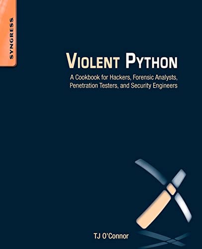 Violent Python: A Cookbook for Hackers, Forensic Analysts, Penetration Testers and Security Engineers