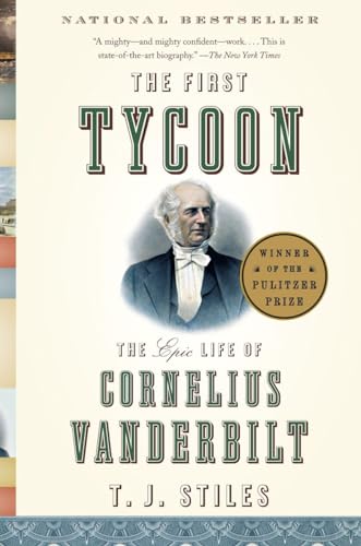 The First Tycoon: The Epic Life of Cornelius Vanderbilt (Pulitzer Prize Winner)
