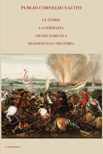 LE STORIE, LA GERMANIA, GIULIO AGRICOLA, DIALOGO SULL’ORATORIA von Independently published