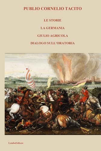 LE STORIE, LA GERMANIA, GIULIO AGRICOLA, DIALOGO SULL’ORATORIA von Independently published