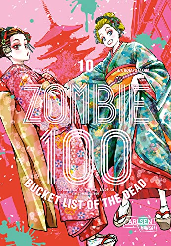 Zombie 100 – Bucket List of the Dead 10: Was wäre, wenn das Leben erst nach dem Weltuntergang so richtig losgeht? Findet es in diesem Comedy-Action-Manga heraus (10) von Carlsen Manga