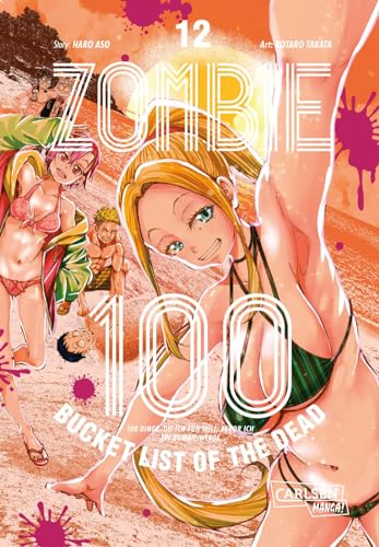 Zombie 100 – Bucket List of the Dead 12: Was wäre, wenn das Leben erst nach dem Weltuntergang so richtig losgeht? Findet es in diesem Comedy-Action-Manga heraus von CARLSEN MANGA