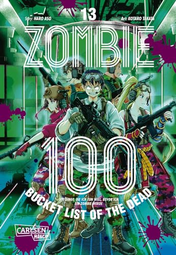Zombie 100 – Bucket List of the Dead 13: Was wäre, wenn das Leben erst nach dem Weltuntergang so richtig losgeht? Findet es in diesem Comedy-Action-Manga heraus von CARLSEN MANGA