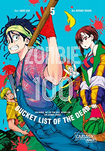 Zombie 100 – Bucket List of the Dead 5: Was wäre, wenn das Leben erst nach dem Weltuntergang so richtig losgeht? Findet es in diesem Comedy-Action-Manga heraus von CARLSEN MANGA