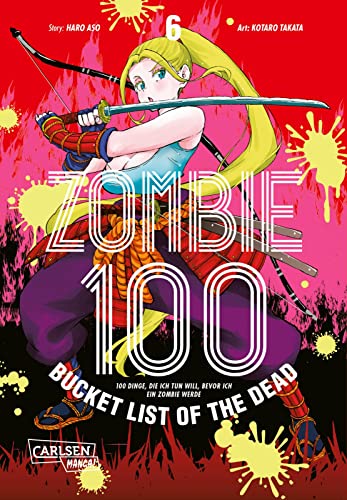 Zombie 100 – Bucket List of the Dead 6: Was wäre, wenn das Leben erst nach dem Weltuntergang so richtig losgeht? Findet es in diesem Comedy-Action-Manga heraus