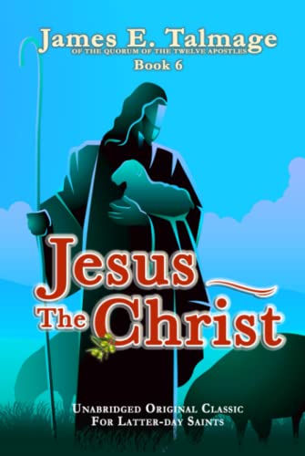 JESUS THE CHRIST: UNABRIDGED FOR LATTER-DAY SAINTS - JAMES E. TALMAGE COLLECTION BOOK 6 von Independently published