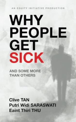 Why People Get Sick: And some more than others An Equity Initiative Production von Partridge Publishing Singapore