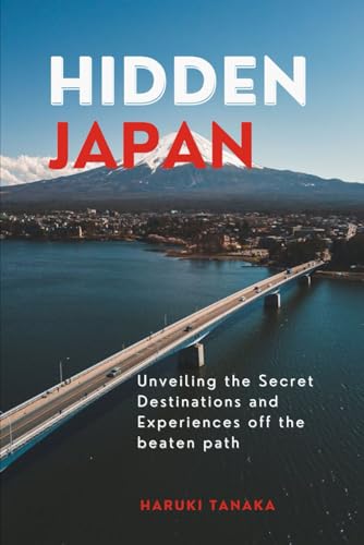 HIDDEN JAPAN: Unveiling the Secret Destinations and Experiences off the beaten path von Independently published