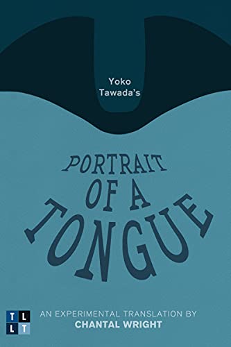Portrait of a Tongue: An Experimental Translation by Chantal Wright (Literary Translation)