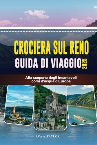 CROCIERA SUL RENO GUIDA DI VIAGGIO 2025: Alla scoperta degli incantevoli corsi d'acqua d'Europa von Independently published