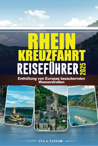 RHEIN-KREUZFAHRT REISEFÜHRER 2025: Enthüllung von Europas bezaubernden Wasserstraßen von Independently published