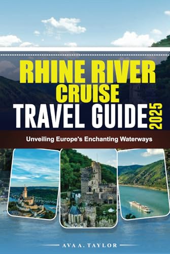 RHINE RIVER CRUISE TRAVEL GUIDE 2025: Unveiling Europe’s Enchanting Waterways von Independently published