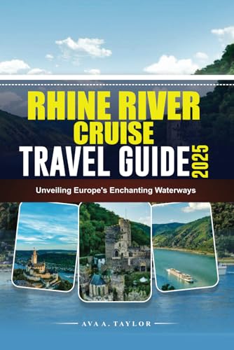 RHINE RIVER CRUISE TRAVEL GUIDE 2025: Unveiling Europe’s Enchanting Waterways von Independently published