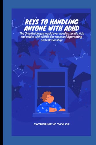 KEYS TO HANDLING ANYONE WITH ADHD: The Only Guide you would ever need to Handle kids and Adults with ADHD (for successful parenting and work relationship) von Independently published