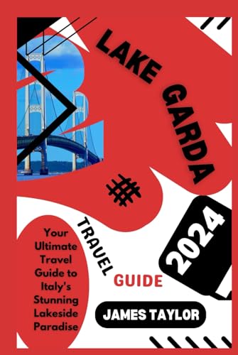 LAKE GARDA TRAVEL GUIDE 2024: Your Ultimate Travel Guide to Italy's Stunning Lakeside Paradise von Independently published