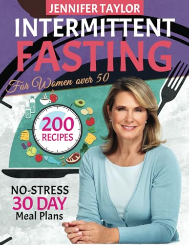 Intermittent Fasting for Women Over 50: The #1 Guide for Senior Women to Delay Aging While Losing Weight & Promoting Longevity Through Metabolic Autophagy. No-Stress 30 Day Meal Plans. von Independently published