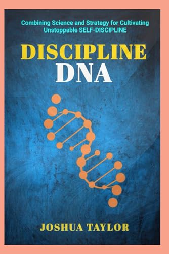 DISCIPLINE DNA: Mastering The Code To Breakthrough Success von Independently published