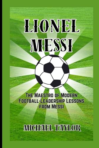LIONEL MESSI: The Maestro of Modern Football-Leadership Lessons from Messi (SOCCER BIOGRAPHY BOOKS) von Independently published