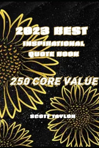 2023 BEST INSPIRATIONAL QUOTE BOOK: 250 CORE VALUE MOTIVATIONAL WORDS BY FAMOUS PEOPLE ALL AROUND THE WORLD