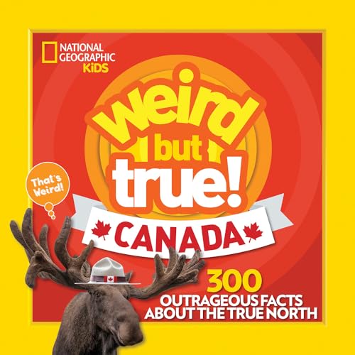 Weird But True Canada: 300 Outrageous Facts About the True North Weird But True Canada: 300 Outrageous Facts About the True North